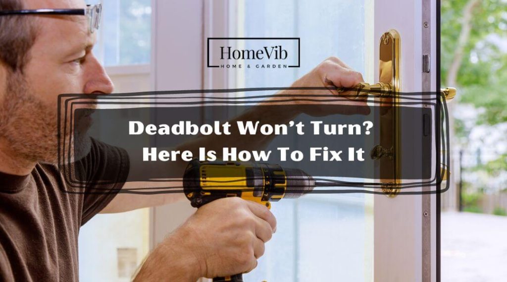 Deadbolt Won’t Turn? Here Is How To Fix It HomeVib