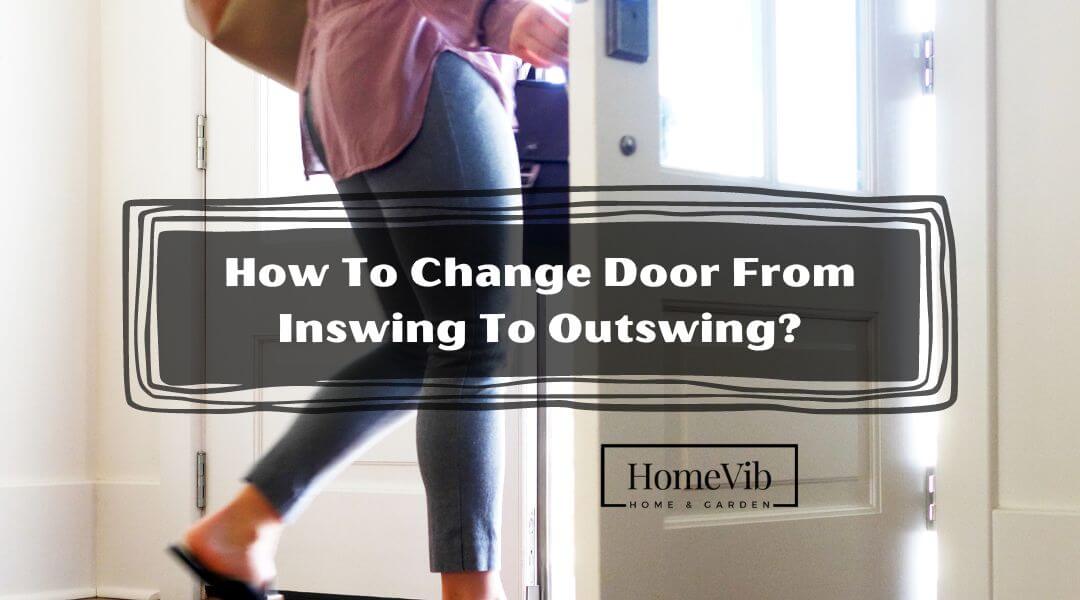 How To Change Door From Inswing To Outswing?