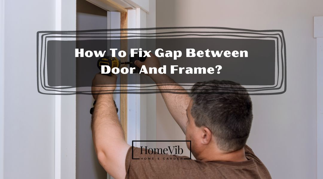 How To Fix Gap Between Door And Frame?