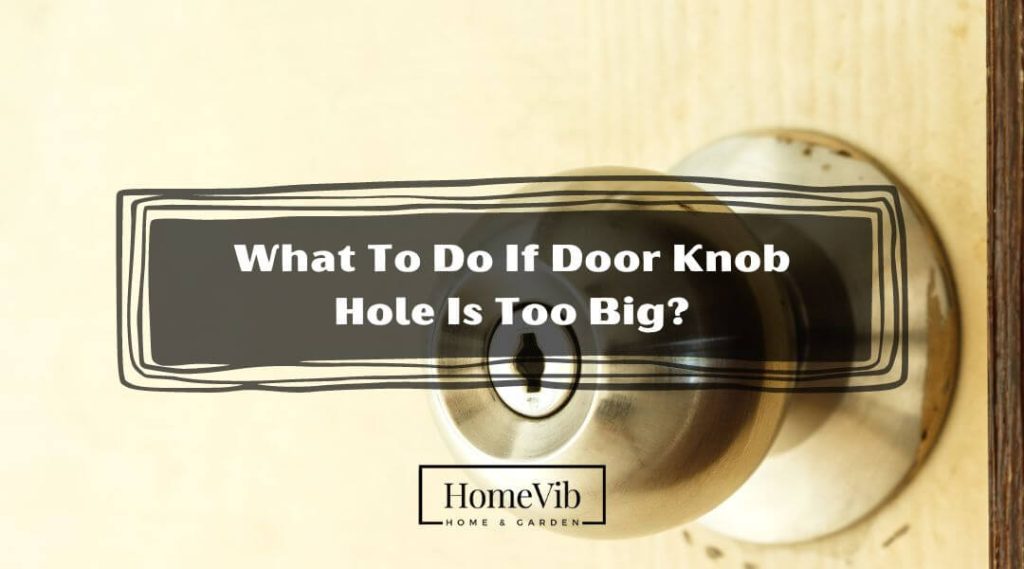 What To Do If DoorKnob Hole Is Too Big? HomeVib