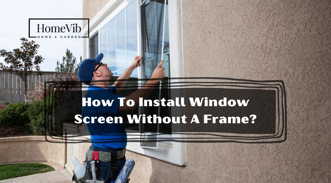 How To Install Window Screen Without A Frame?