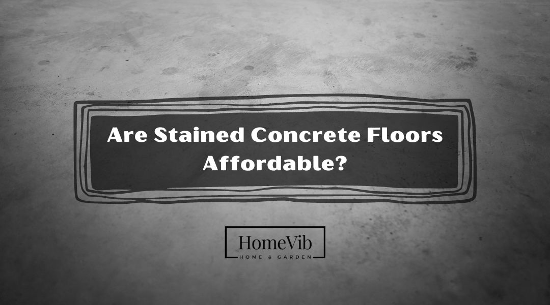 Are Stained Concrete Floors Affordable?