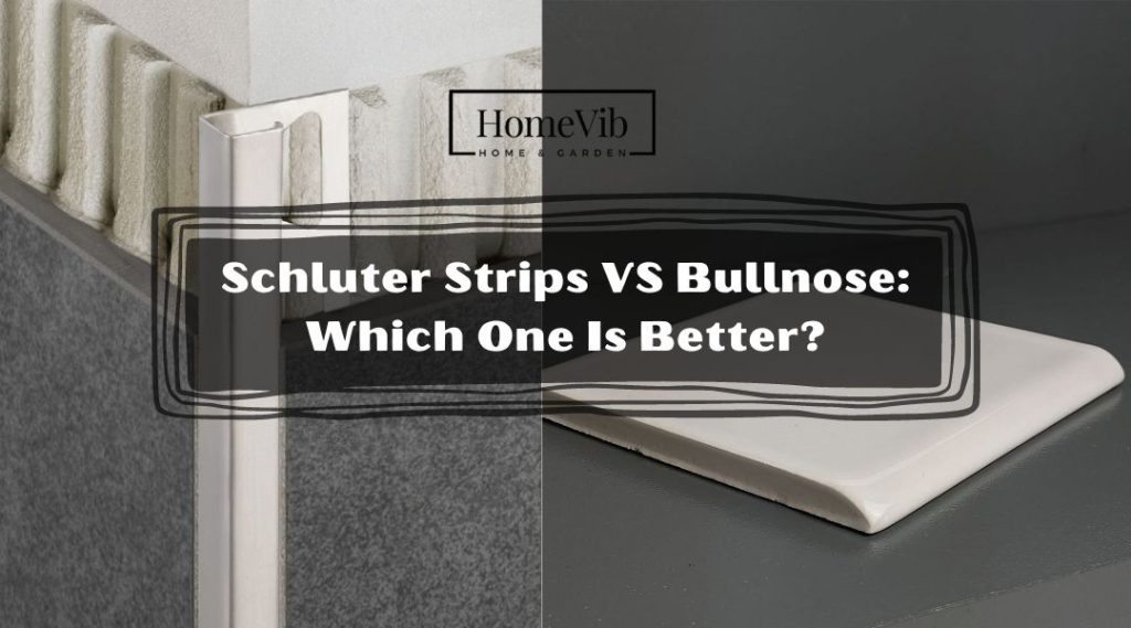 Schluter Strips VS Bullnose Which One Is Better? HomeVib