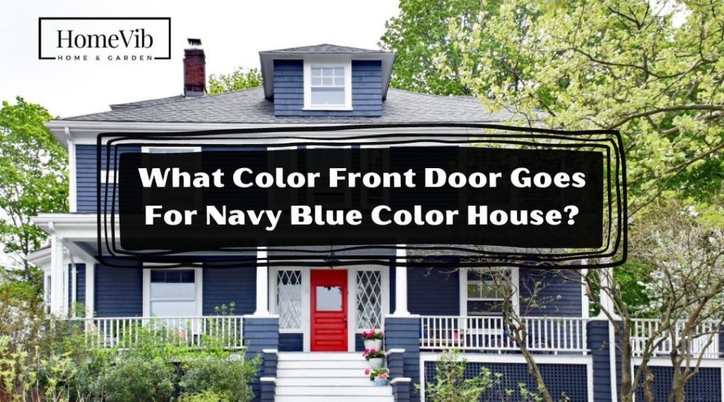 What Color Front Door Goes For Navy Blue Color House? HomeVib