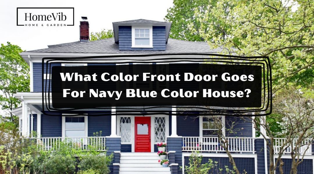 What Color Front Door Goes For Navy Blue Color House?