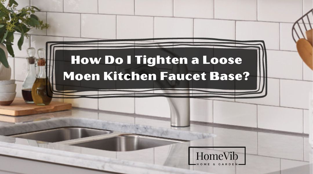 How Do I Tighten a Loose Moen Kitchen Faucet Base?
