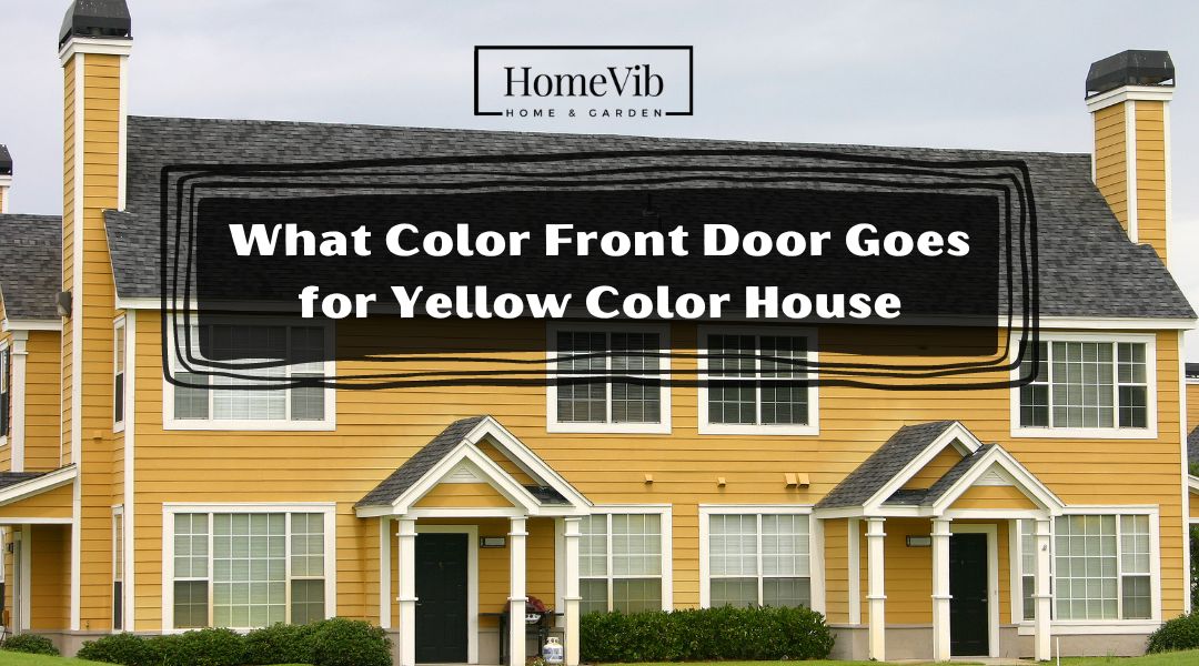 What Color Front Door Goes for Yellow Color House?