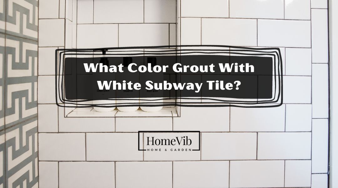 What Color Grout Should You Use With White Subway Tile?