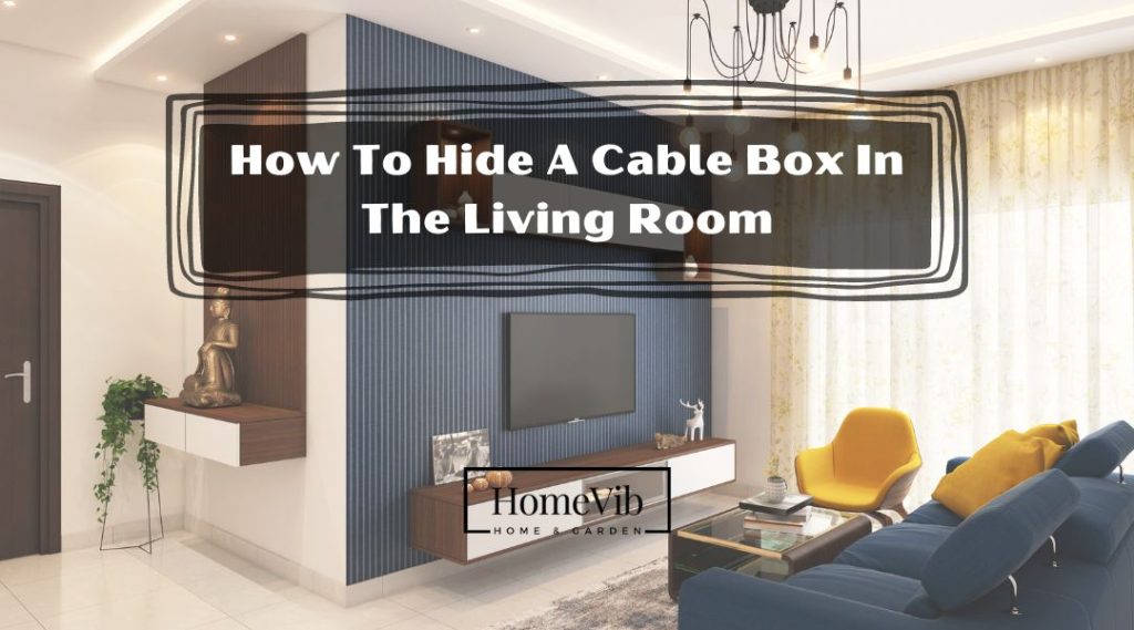 6 Ideas On How To Hide A Cable Box In The Living Room - Homevib