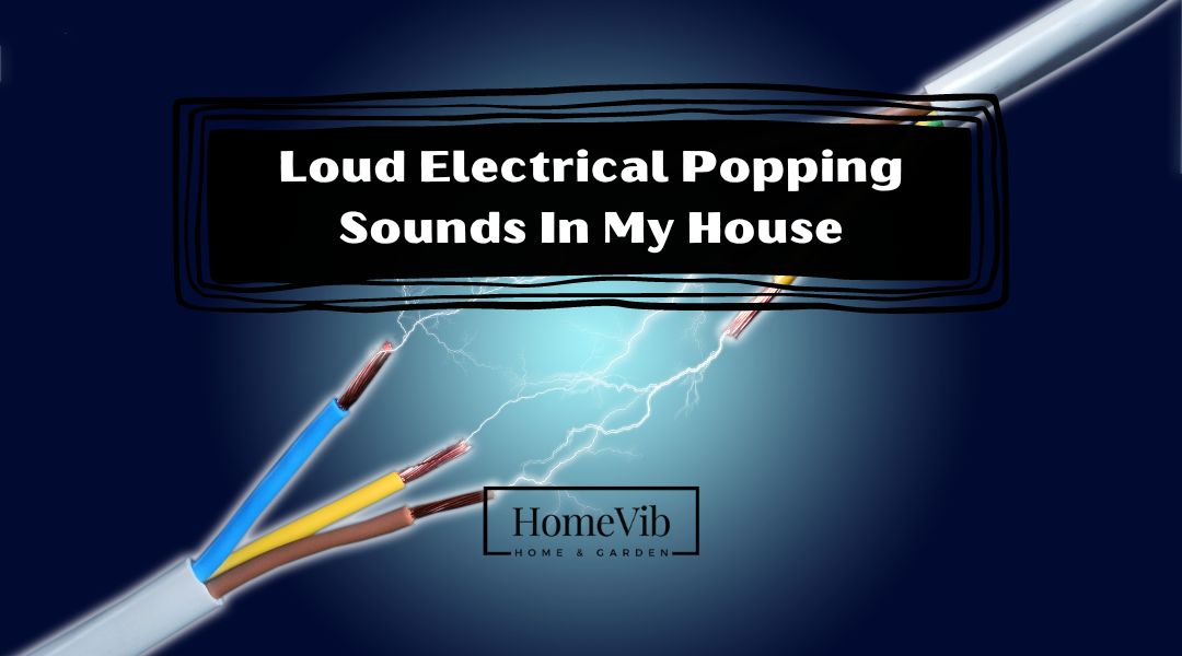 Loud Electrical Popping Sounds In My House