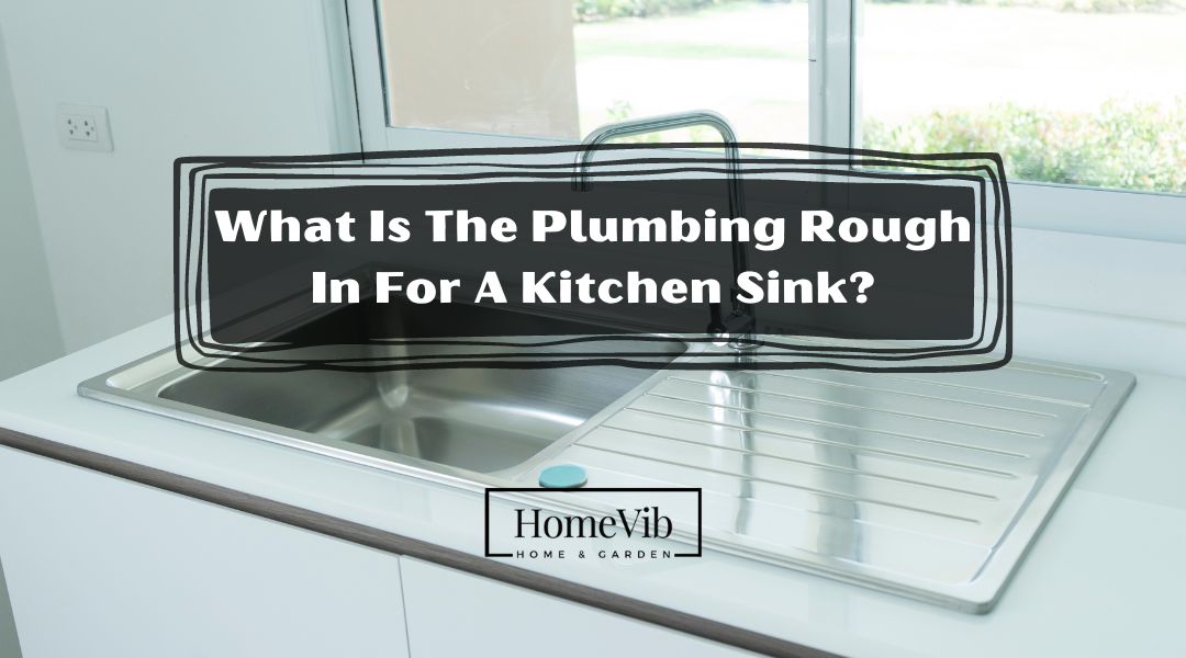 What Is The Plumbing Rough In For A Kitchen Sink?