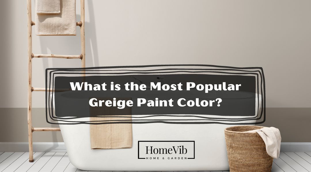 What is the Most Popular Greige Paint Color?