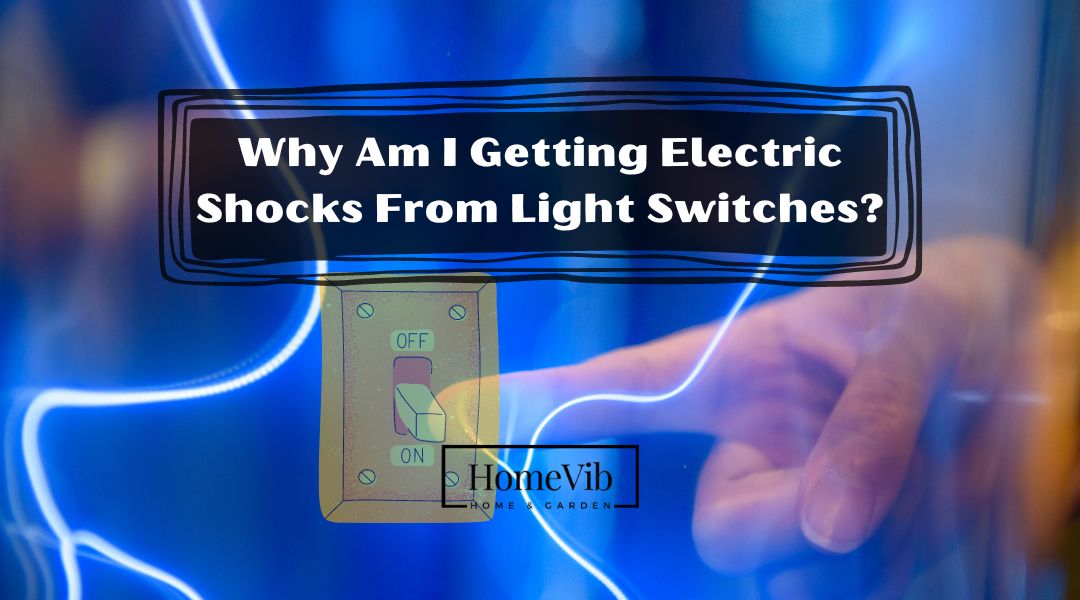 Why Am I Getting Electric Shocks From Light Switches?