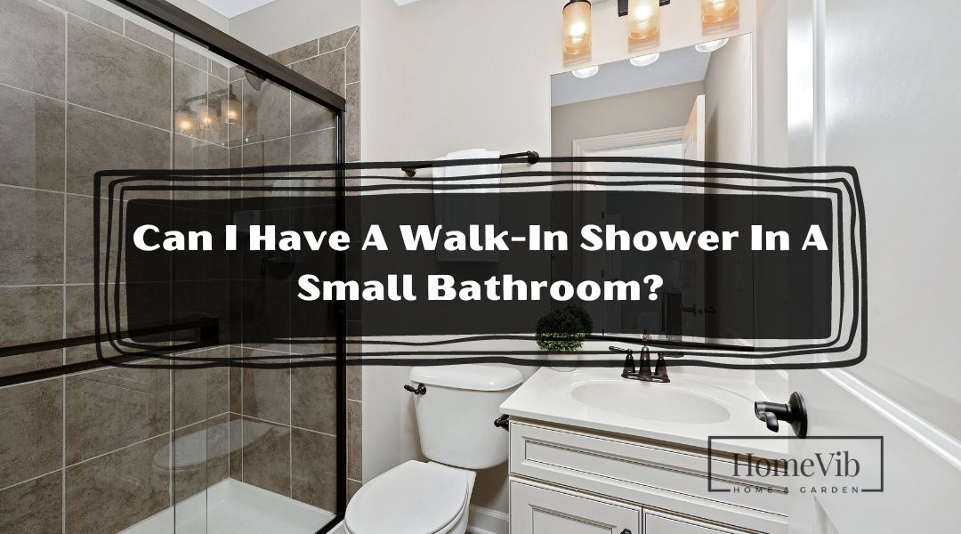 Can I Have A Walk-In Shower In A Small Bathroom?