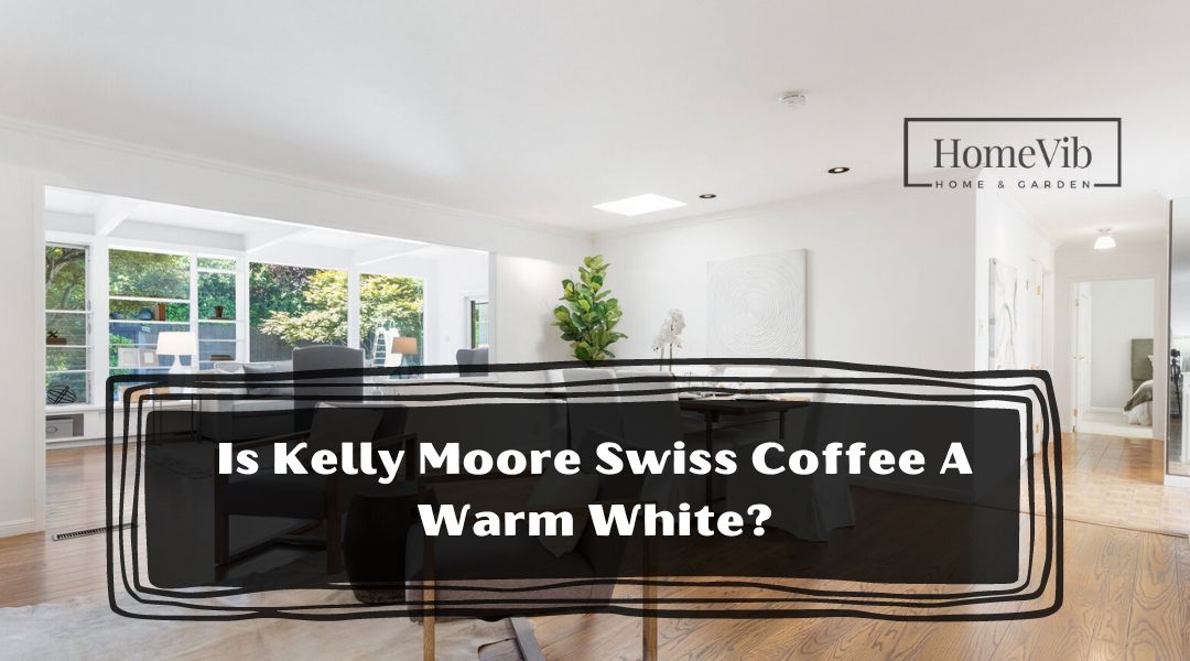Is Kelly Moore Swiss Coffee A Warm White?