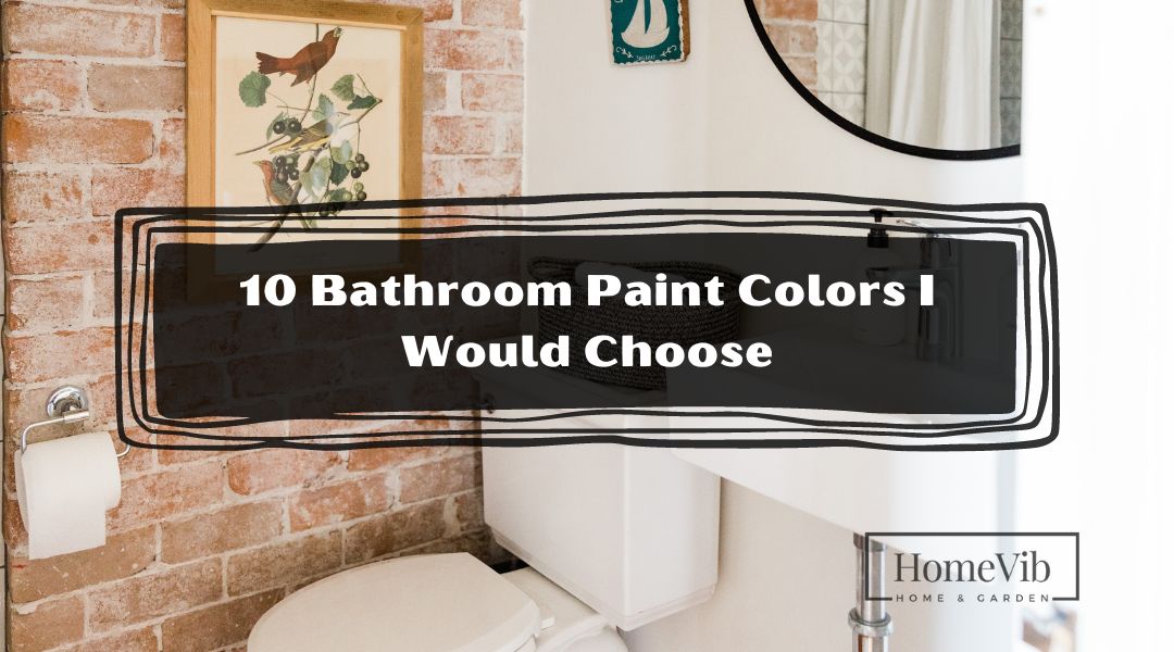 10 Bathroom Paint Colors I Would Choose