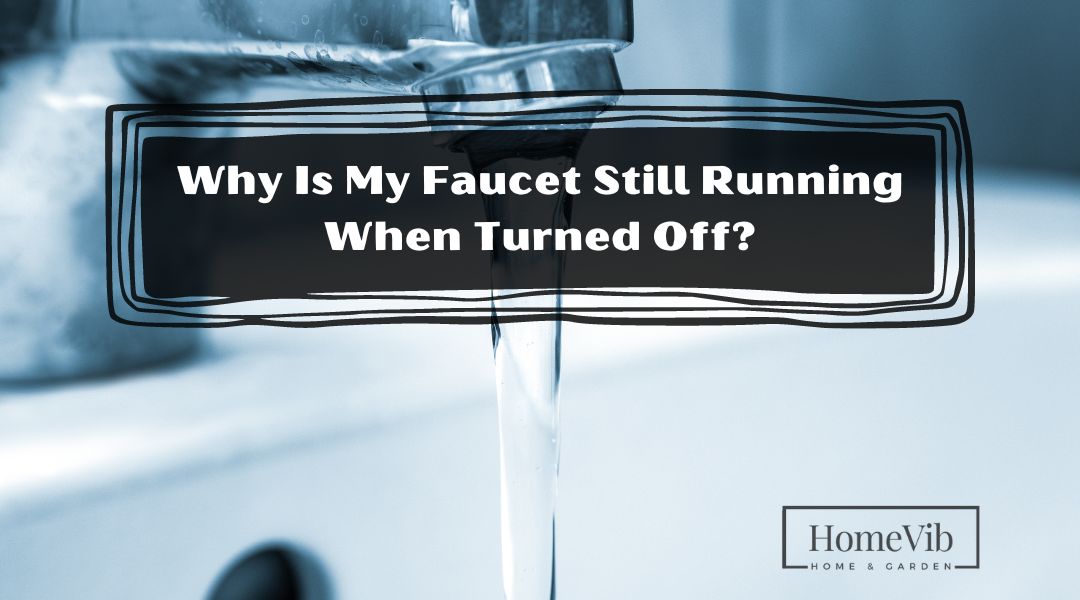Faucet Still Running When Turned Off