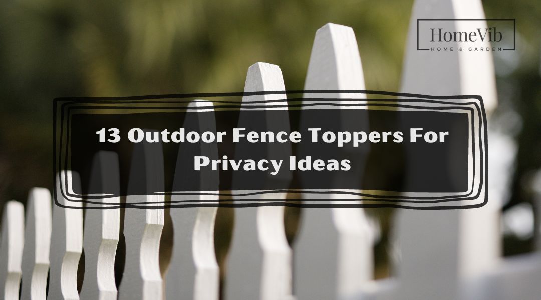 13 Outdoor Fence Toppers For Privacy Ideas