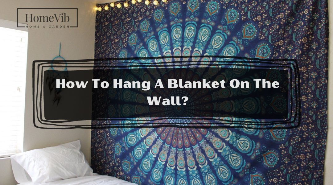 How To Hang A Blanket On The Wall?