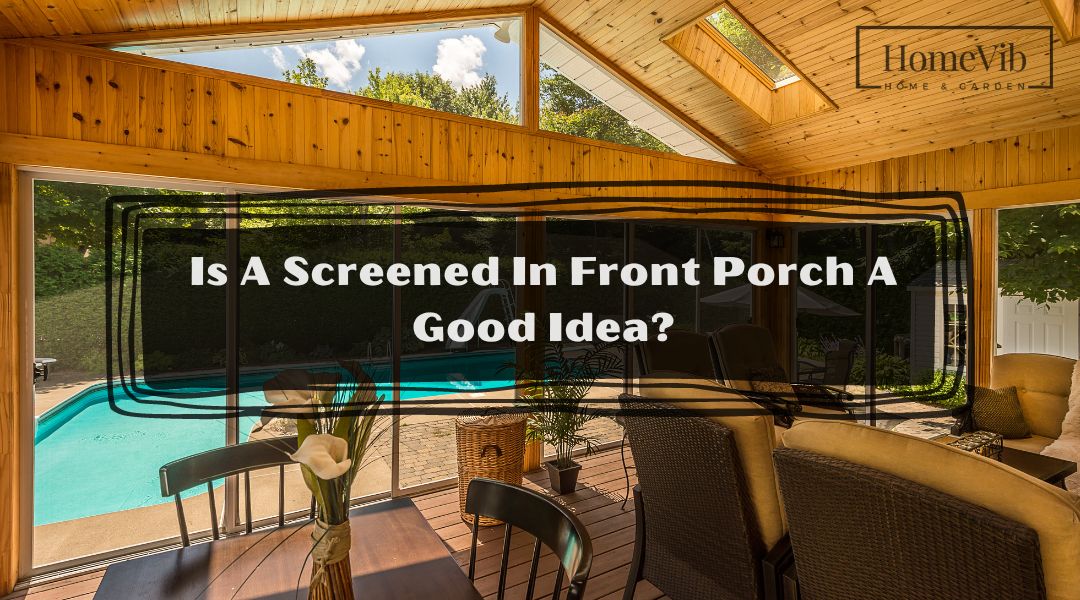 Is A Screened In Front Porch A Good Idea?