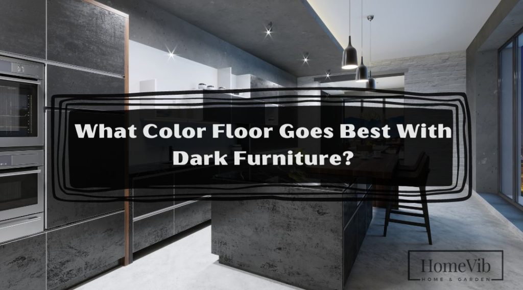 What Color Floor Goes Best With Dark Furniture? HomeVib