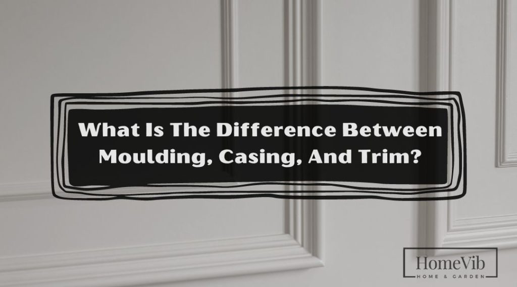 What Is The Difference Between Moulding, Casing, And Trim? HomeVib