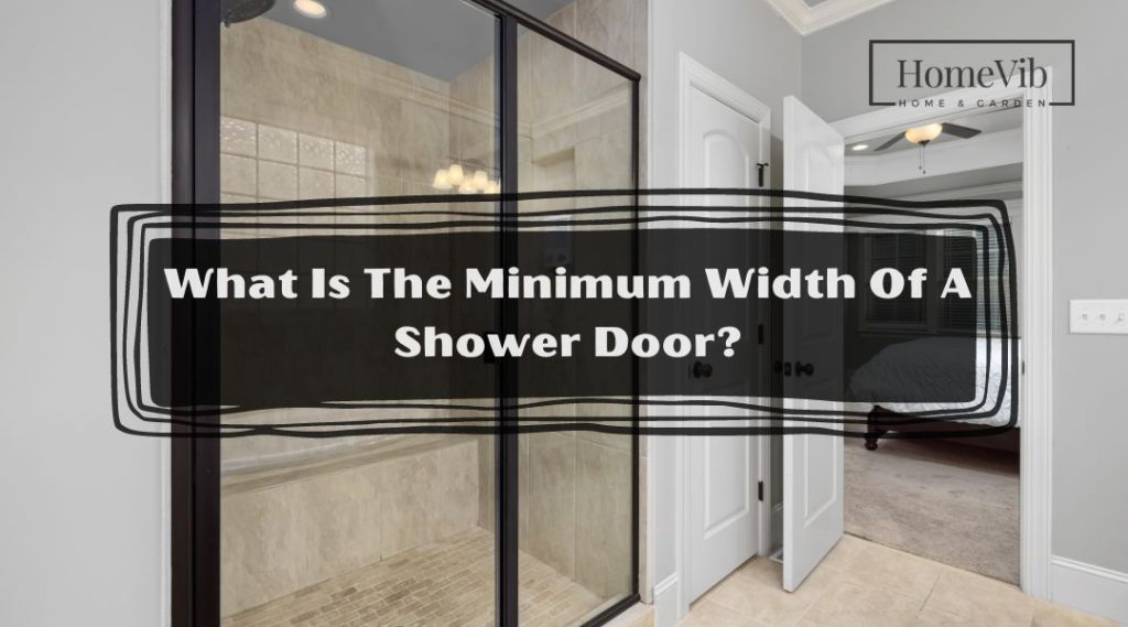 What Is The Minimum Width Of A Shower Door? HomeVib