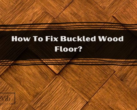 How To Fix Buckled Wood Floor?