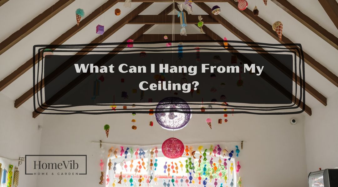 What Can I Hang From My Ceiling?