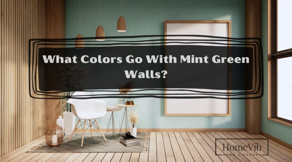 what-colors-go-with-mint-green-walls-5-beautiful-colors-homevib