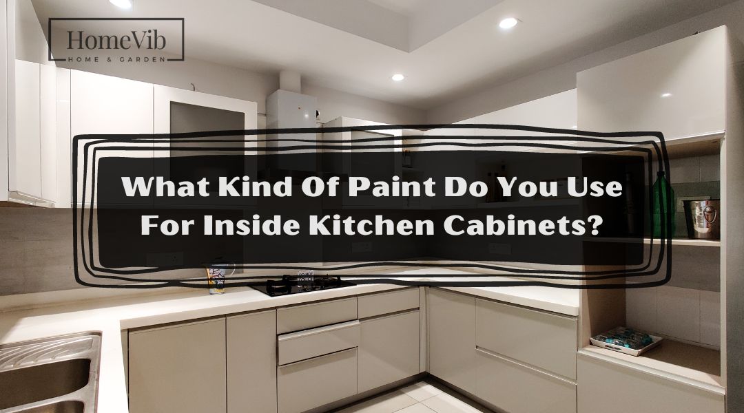What Kind Of Paint Do You Use For Inside Kitchen Cabinets?