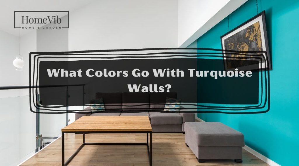 What Colors Go With Turquoise Walls? - HomeVib