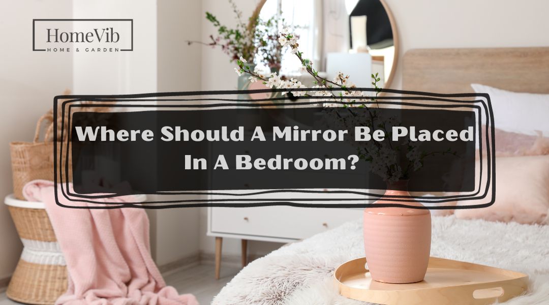 Where Should A Mirror Be Placed In A Bedroom